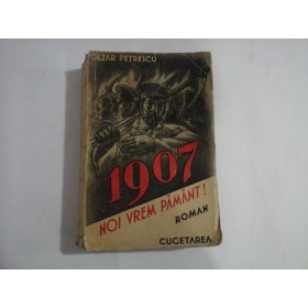 1907  -  ROMAN  -  NOI VREM PAMANT!   -  VOLUMUL II  -  CEZAR PETRESCU